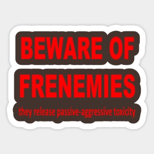 Beware of Frenemies Sticker